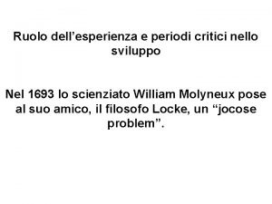 Ruolo dellesperienza e periodi critici nello sviluppo Nel