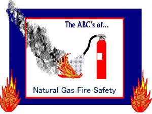 Natural Gas Fire Safety INGREDIANTS OF FIRE FIRE