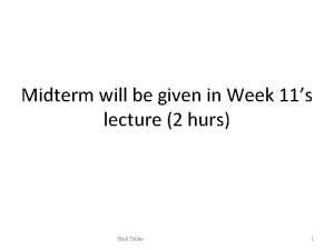 Midterm will be given in Week 11s lecture