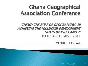 Ghana Geographical Association Conference THEME THE ROLE OF