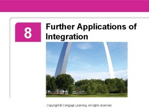 8 Further Applications of Integration Copyright Cengage Learning