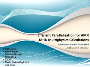 Efficient Parallelization for AMR MHD Multiphysics Calculations Implementation