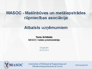 MASOC Manbves un metlapstrdes rpniecbas asocicija Atbalsts uzmumiem