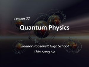 Lesson 27 Quantum Physics Eleanor Roosevelt High School