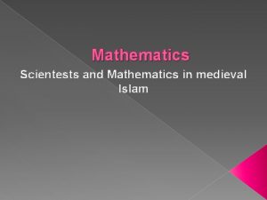 Mathematics Scientests and Mathematics in medieval Islam Mathematics