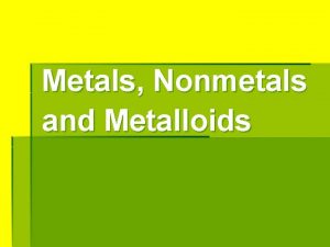 Metals nonmetals and metalloids difference