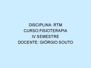 DISCIPLINA RTM CURSO FISIOTERAPIA IV SEMESTRE DOCENTE GIRGIO