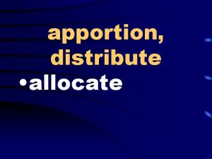 apportion distribute allocate unplanned unpremeditated spontaneous enthusiastic zealous