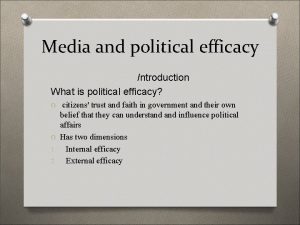 Media and political efficacy Introduction What is political