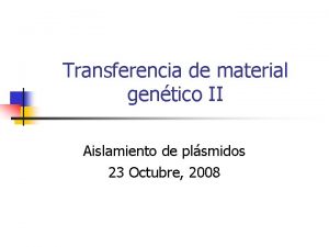 Transferencia de material gentico II Aislamiento de plsmidos