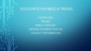 ACCOUNTS PAYABLE TRAVEL PAPERLESS TRAVEL DIRECT DEPOSIT VIEWING