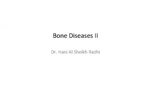 Bone Diseases II Dr Hani Al Sheikh Radhi