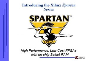 Introducing the Xilinx Spartan Series High Performance Low