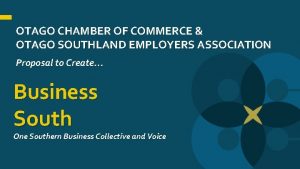 OTAGO CHAMBER OF COMMERCE OTAGO SOUTHLAND EMPLOYERS ASSOCIATION