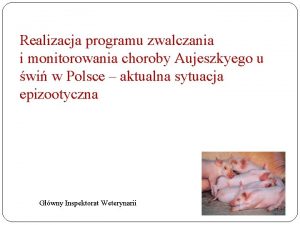 Realizacja programu zwalczania i monitorowania choroby Aujeszkyego u