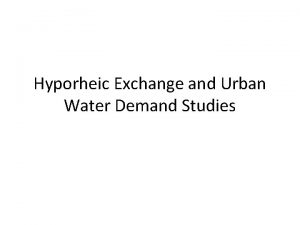 Hyporheic Exchange and Urban Water Demand Studies Hyporheic