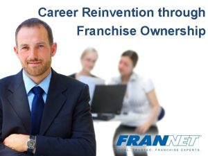 Career Reinvention through Franchise Ownership Diana Trondsen Fran