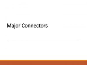 Major Connectors MANDIBULAR MAJOR CONNECTORS Contents Introduction Definition
