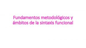 Fundamentos metodolgicos y mbitos de la sintaxis funcional