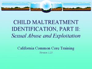 CHILD MALTREATMENT IDENTIFICATION PART II Sexual Abuse and