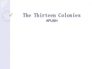 The Thirteen Colonies APUSH SOUTHERN COLONIES Charter of