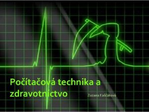 Potaov technika a zdravotnctvo Zuzana Kakov EKG elektrokardiografia