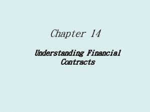 Chapter 14 Understanding Financial Contracts Financial Contracts Business