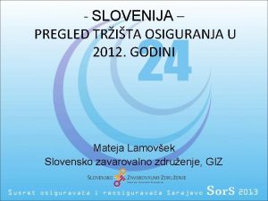 SLOVENIJA PREGLED TRITA OSIGURANJA U 2012 GODINI Mateja