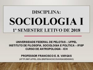 DISCIPLINA SOCIOLOGIA I 1 SEMESTRE LETIVO DE 2018