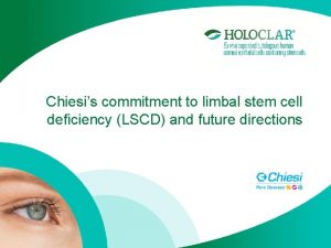 Chiesis commitment to limbal stem cell deficiency LSCD