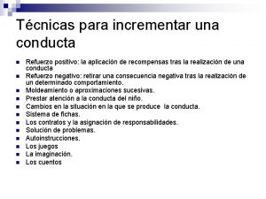 Tcnicas para incrementar una conducta n n n