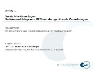 Vortrag 1 Gesetzliche Grundlagen Medizinproduktegesetz MPG und dazugehrende