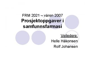 FRM 2021 vren 2007 Prosjektoppgaver i samfunnsfarmasi Veiledere