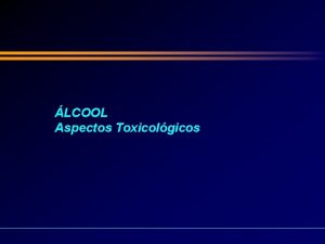 LCOOL Aspectos Toxicolgicos OBJETIVOS DA PALESTRA 1 Levantar