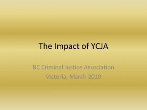 The Impact of YCJA BC Criminal Justice Association