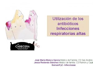 Utilizacin de los antibiticos Infecciones respiratorias altas Jos