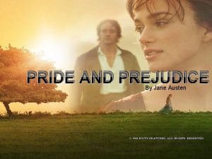 PRIDE AND PREJUDICE By Jane Austen It is