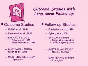 Outcome Studies with Longterm Followup Outcome Studies Followup
