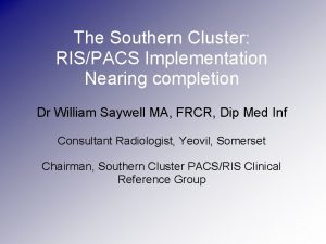 The Southern Cluster RISPACS Implementation Nearing completion Dr