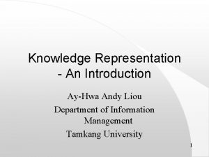 Knowledge Representation An Introduction AyHwa Andy Liou Department