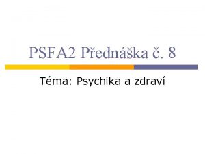 PSFA 2 Pednka 8 Tma Psychika a zdrav