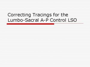 Correcting Tracings for the LumboSacral AP Control LSO