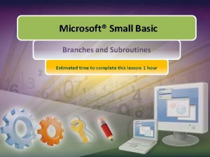 Microsoft Small Basic Branches and Subroutines Estimated time