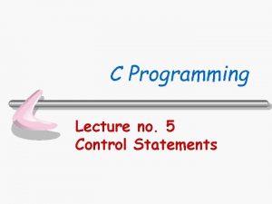 C Programming Lecture no 5 Control Statements Department