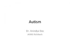 Autism Dr Anindya Das AIIMS Rishikesh Learning Objectives