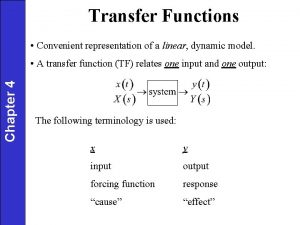 Transfer Functions Convenient representation of a linear dynamic