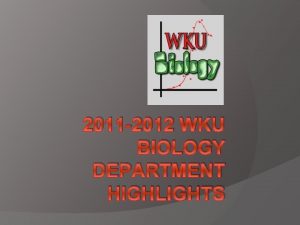 2011 2012 WKU BIOLOGY DEPARTMENT HIGHLIGHTS Faculty Awards