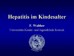 Hepatitis im Kindesalter F Walther UniversittsKinder und Jugendklinik