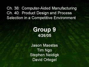 Ch 38 ComputerAided Manufacturing Ch 40 Product Design