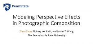 Modeling Perspective Effects in Photographic Composition Zihan Zhou